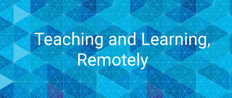 Teaching and Learning, Remotely