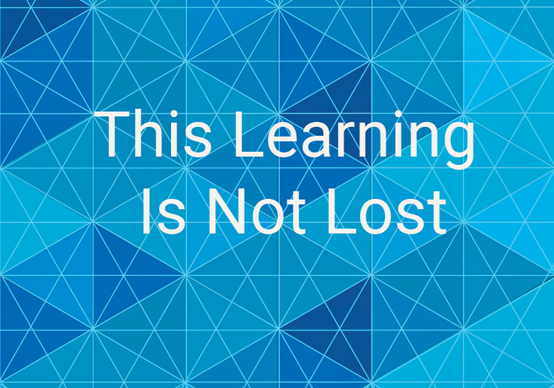 This Learning Is Not Lost